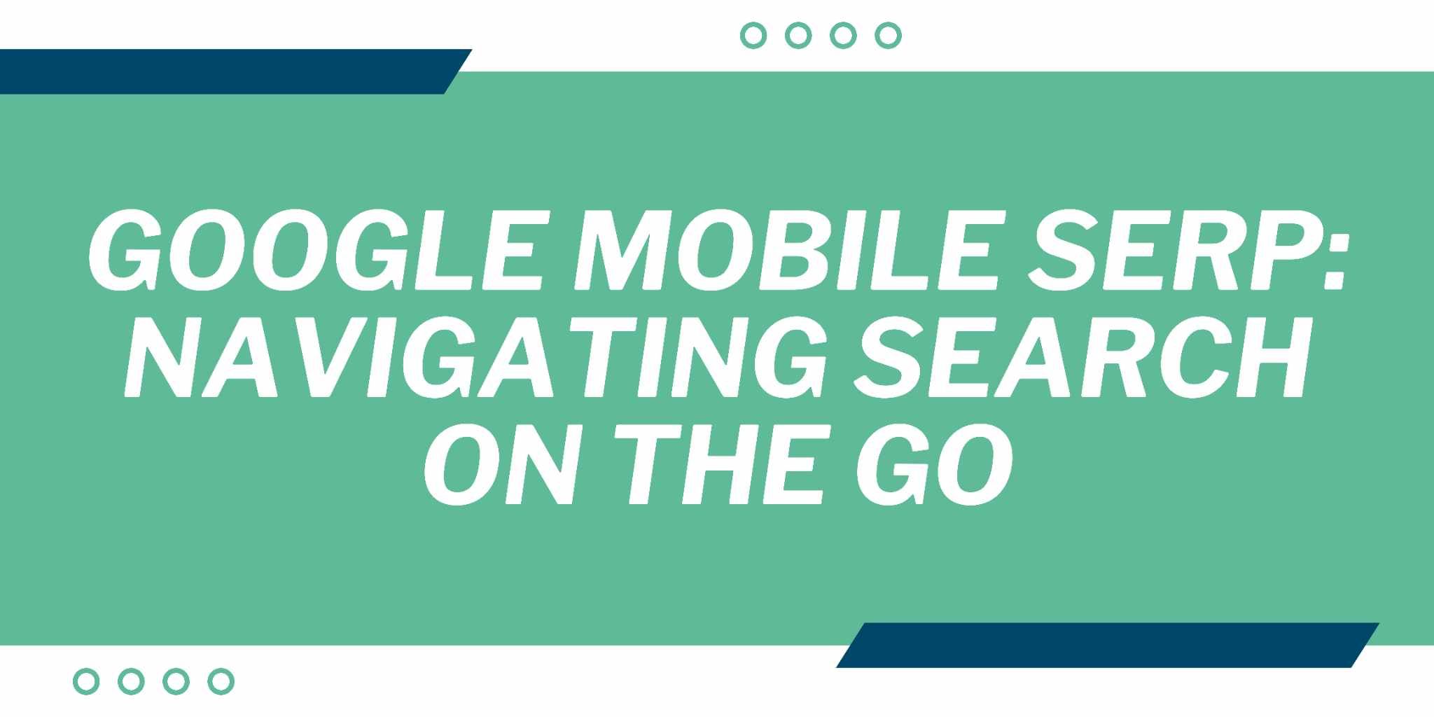 Featured image for Google Mobile Serp: Navigating Search on the Go
