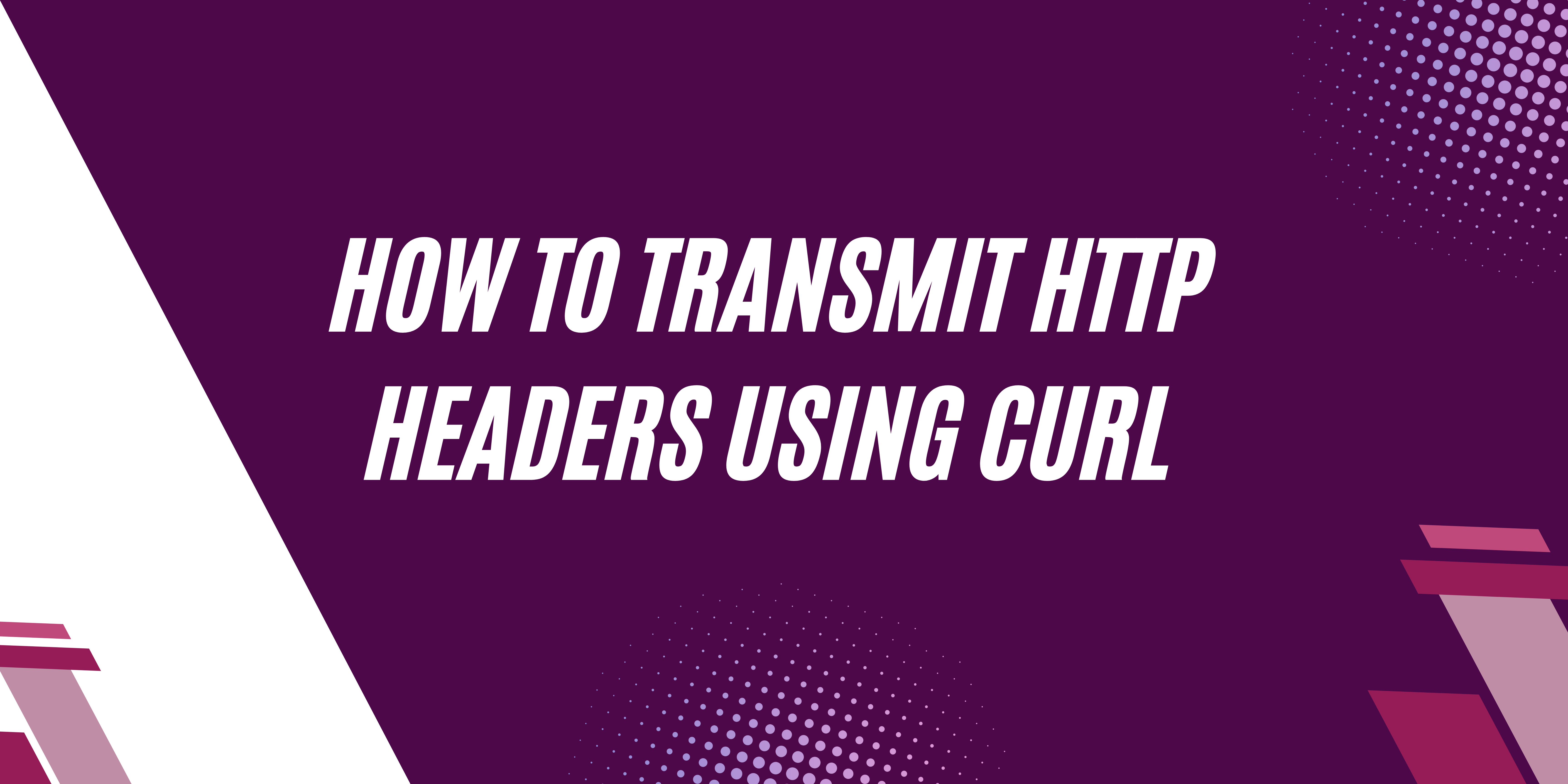 Featured image for How to Transmit HTTP Headers Using cURL