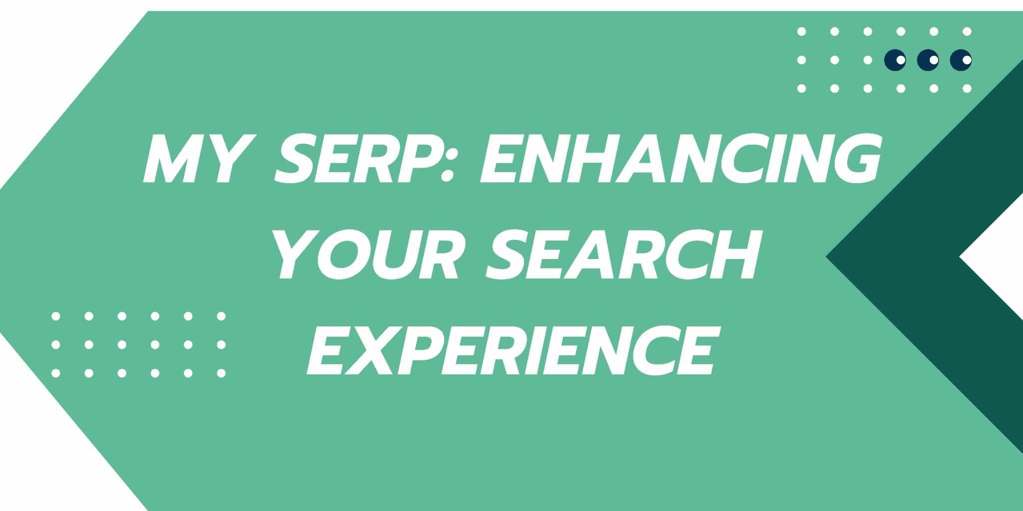 Featured image for My SERP: Enhancing Your Search Experience