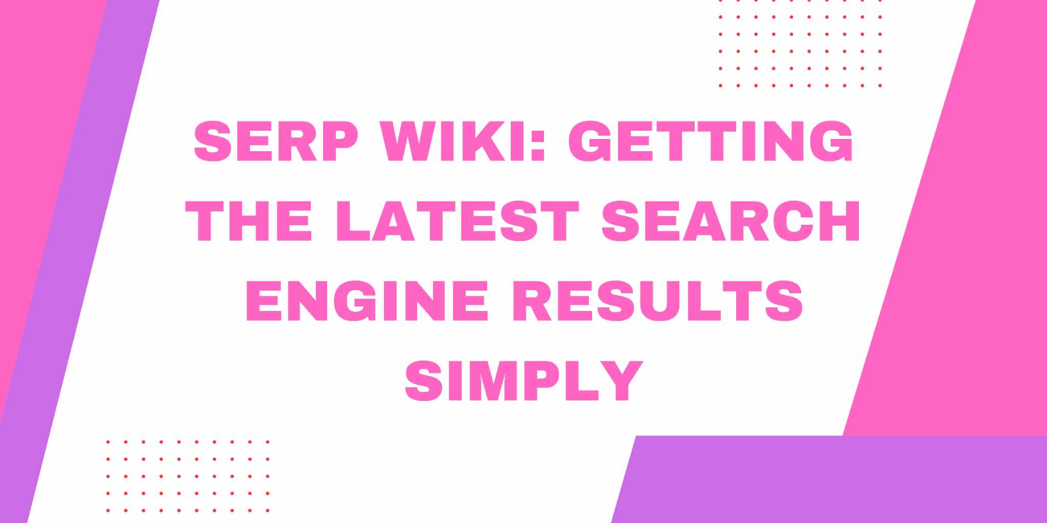 Featured image for Serp Wiki: Getting the Latest Search Engine Results Simply