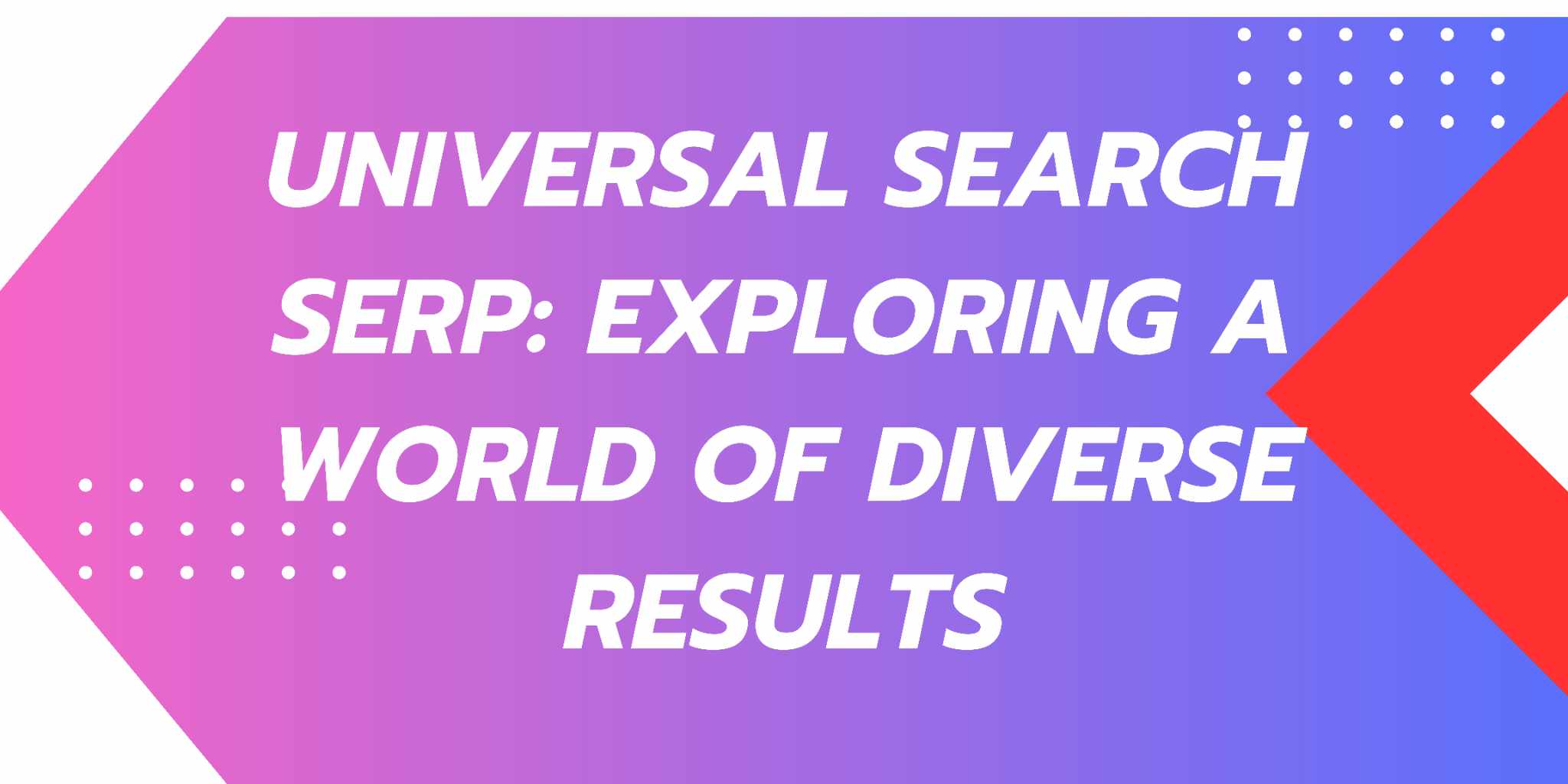 Featured image for Universal Search Serp: Exploring a World of Diverse Results