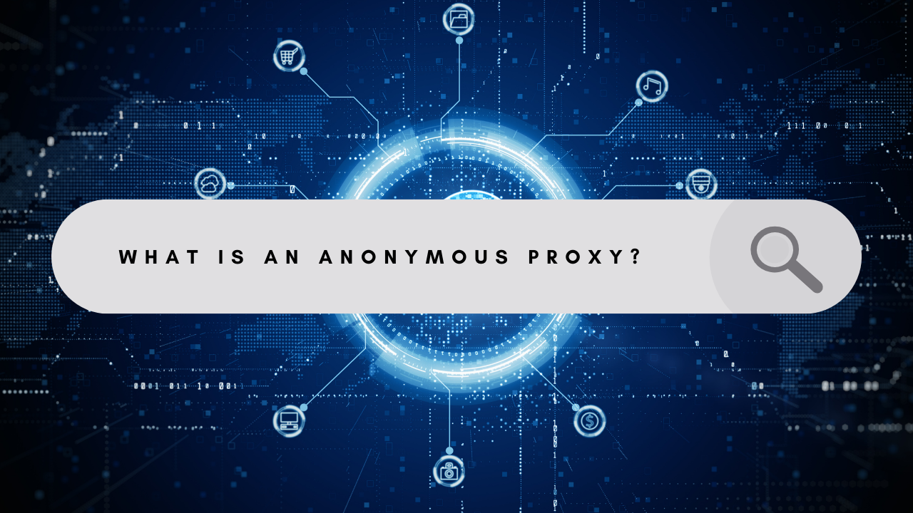 Featured image for What is an Anonymous Proxy